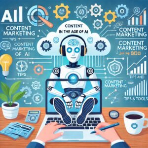 Content Marketing in the Age of AI Tips and Tools